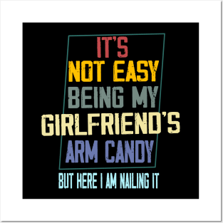 It's Not Easy Being My Girlfriend's Arm Candy Posters and Art